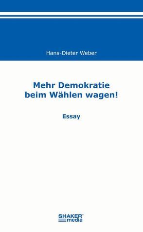 Mehr Demokratie beim Wählen wagen! von Weber,  Hans-Dieter