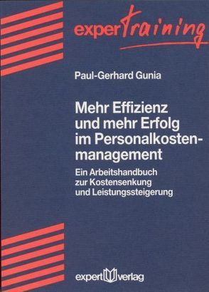 Mehr Effizienz und mehr Erfolg im Personalkostenmanagement von Gunia,  Paul G.