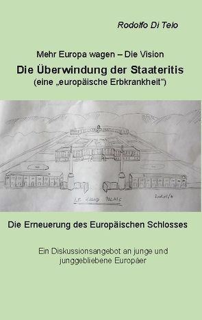 Mehr Europa wagen – Die Vision, Die Überwindung der Staateritis von Rodolfo,  Di Telo