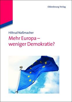 Mehr Europa – weniger Demokratie? von Nassmacher,  Hiltrud