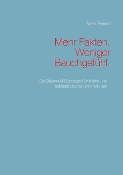 Mehr Fakten. Weniger Bauchgefühl. von Severin,  Sven