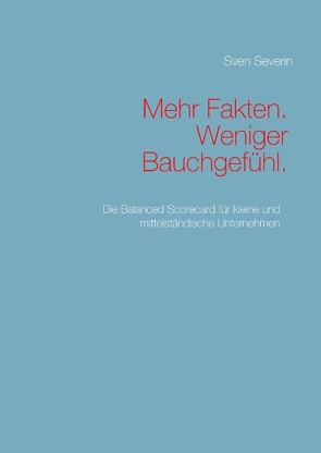 Mehr Fakten. Weniger Bauchgefühl. von Severin,  Sven