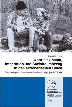 Mehr Flexibilität, Integration und Sozialraumbezug in den erzieherischen Hilfen von Koch,  Josef