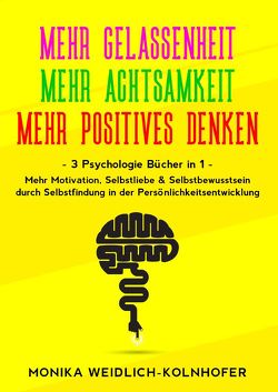 MEHR GELASSENHEIT | MEHR ACHTSAMKEIT | MEHR POSITIVES DENKEN von Weidlich - Kolnhofer,  Monika