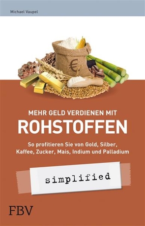 Mehr Geld verdienen mit Rohstoffen – simplified von Michael,  Vaupel