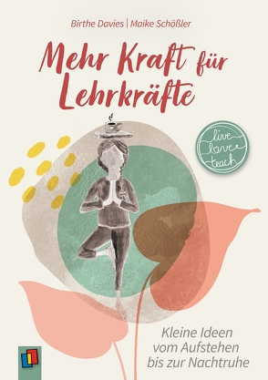 Mehr Kraft für Lehrkräfte von Davies,  Birthe, Schößler,  Maike