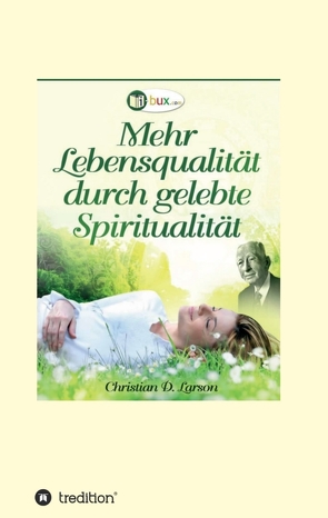 Mehr Lebensqualität durch gelebte Spiritualität von I-Bux.Com, Larson,  Christian Daa, Schmid-Wilhelm,  Benno