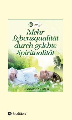 Mehr Lebensqualität durch gelebte Spiritualität von I-Bux.Com, Larson,  Christian Daa, Schmid-Wilhelm,  Benno