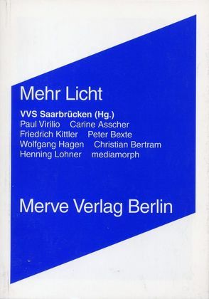 Mehr Licht von Asscher,  Carine, Bexte,  Peter, Hagen,  Wolfgang, Kittler,  Friedrich, Lohner,  Henning, mediamorph, Ponge,  Francis, Virilio,  Paul, VVS Saarbrücken