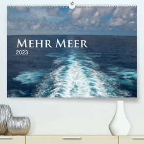 Mehr Meer (Premium, hochwertiger DIN A2 Wandkalender 2023, Kunstdruck in Hochglanz) von calmbacher,  Christiane