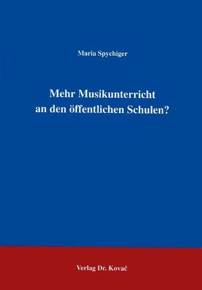 Mehr Musikunterricht an den öffentlichen Schulen? von Spychiger,  Maria