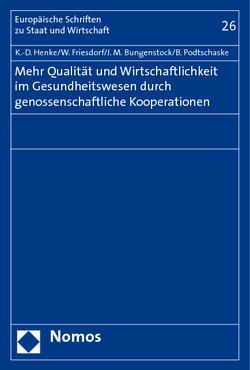 Mehr Qualität und Wirtschaftlichkeit im Gesundheitswesen durch genossenschaftliche Kooperationen von Bungenstock,  Jan M., Friesdorf,  Wolfgang, Henke,  Klaus-Dirk, Podschaske,  Beatrice