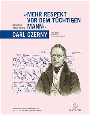 „Mehr Respekt vor dem tüchtigen Mann“ – Carl Czerny (1791-1857) von Biba,  Otto, Fischer,  Urs, Fuchs,  Ingrid, Lütteken,  Laurenz