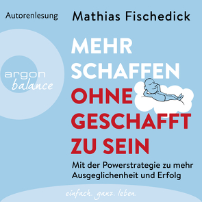 Mehr schaffen, ohne geschafft zu sein von Fischedick,  Mathias