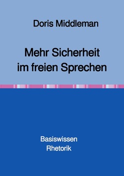 Mehr Sicherheit im freien Sprechen Basiswissen Rhetorik von Middleman,  Doris