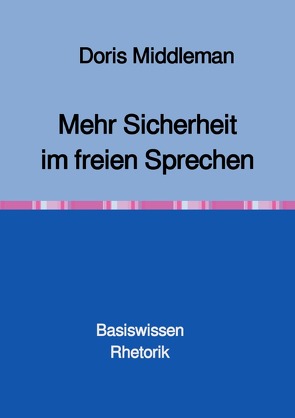 Mehr Sicherheit im freien Sprechen Basiswissen Rhetorik von Middleman,  Doris