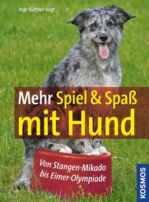 Mehr Spiel & Spaß mit Hund von Büttner-Vogt,  Inge