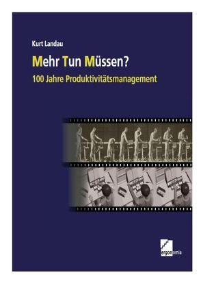 Mehr Tun Müssen? 100 Jahre Produktivitätsmanagement von Landau,  Kurt