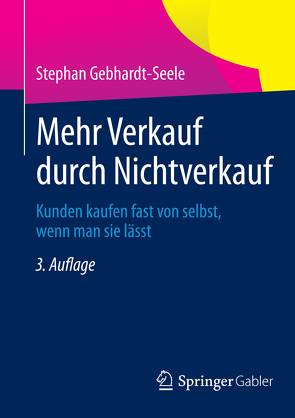 Mehr Verkauf durch Nichtverkauf von Gebhardt-Seele,  Stephan