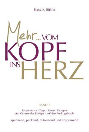 Mehr… Vom Kopf ins Herz von Bühler,  Franz X.