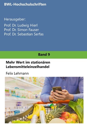 Mehr Wert im stationären Lebensmitteleinzelhandel von Fauser,  Simon, Hierl,  Ludwig, Lehmann,  Felix, Serfas,  Sebastian