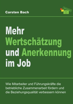 Mehr Wertschätzung und Anerkennung im Job von Bach,  Carsten