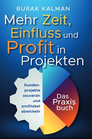 Mehr Zeit, Einfluss und Profit in Projekten von Kalman,  Burak