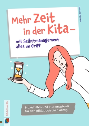 Mehr Zeit in der Kita – mit Selbstmanagement alles im Griff von Behrendt,  Rebekka