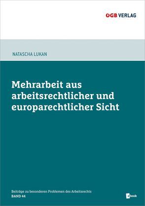 Mehrarbeit aus arbeitsrechtlicher und europarechtlicher Sicht von Lukan,  Natascha