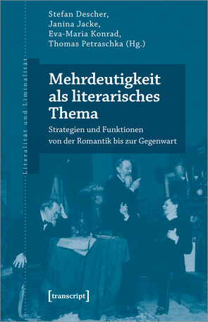 Mehrdeutigkeit als literarisches Thema von Descher,  Stefan, Jacke,  Janina, Konrad,  Eva-Maria, Petraschka,  Thomas