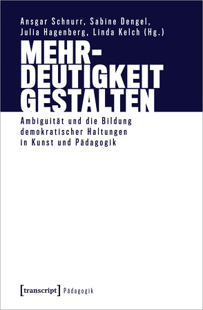 Mehrdeutigkeit gestalten von Dengel,  Sabine, Hagenberg,  Julia, Kelch,  Linda, Schnurr,  Ansgar