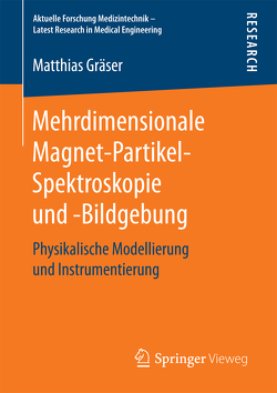 Mehrdimensionale Magnet-Partikel-Spektroskopie und -Bildgebung von Gräser,  Matthias