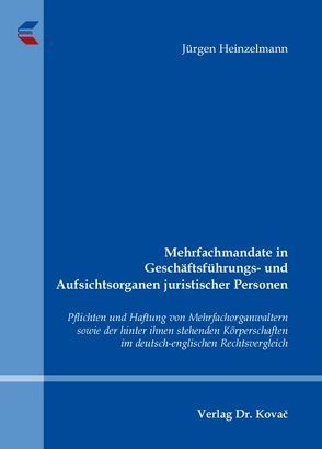 Mehrfachmandate in Geschäftsführungs- und Aufsichtsorganen juristischer Personen von Heinzelmann,  Jürgen