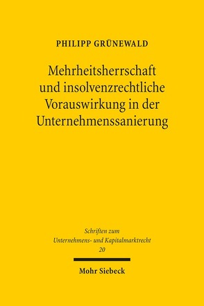 Mehrheitsherrschaft und insolvenzrechtliche Vorauswirkung in der Unternehmenssanierung von Grünewald,  Philipp