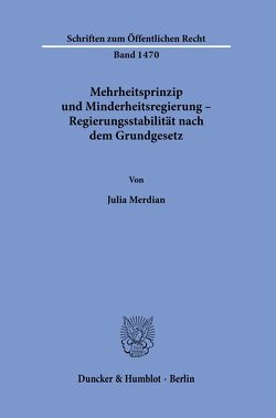 Mehrheitsprinzip und Minderheitsregierung – Regierungsstabilität nach dem Grundgesetz. von Merdian,  Julia