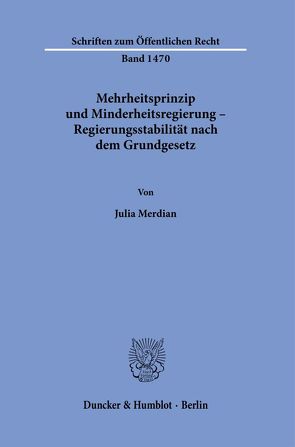 Mehrheitsprinzip und Minderheitsregierung – Regierungsstabilität nach dem Grundgesetz. von Merdian,  Julia