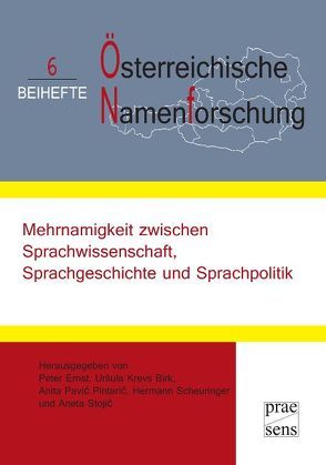 Mehrnamigkeit zwischen Sprachwissenschaft, Sprachgeschichte und Sprachpolitik von Ernst,  Peter, Krevs Birk,  Ursula, Pavic Pintaric,  Anita, Scheuringer,  Hermann, Stojic,  Aneta