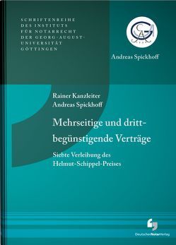 Mehrseitige und drittbegünstigende Verträge – Siebte Verleihung des Helmut-Schippel-Preises von Kanzleiter,  Rainer, Spickhoff,  Andreas