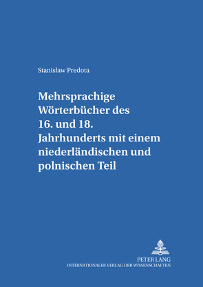 Mehrsprachige Wörterbücher des 16. bis 18. Jahrhunderts mit einem niederländischen und polnischen Teil von Predota,  Stanislaw