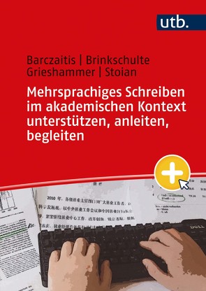 Mehrsprachiges Schreiben im akademischen Kontext unterstützen, anleiten, begleiten von Barczaitis,  Irina, Brinkschulte,  Melanie, Grieshammer,  Ella, Stoian,  Monica-Elena