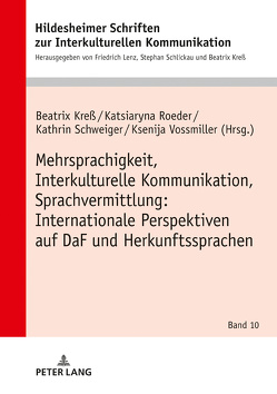 Mehrsprachigkeit, Interkulturelle Kommunikation, Sprachvermittlung: Internationale Perspektiven auf DaF und Herkunftssprachen von Kreß,  Beatrix, Roeder,  Katsiaryna, Schweiger,  Kathrin, Vossmiller,  Ksenija