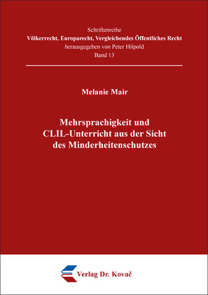 Mehrsprachigkeit und CLIL-Unterricht aus der Sicht des Minderheitenschutzes von Mair,  Melanie