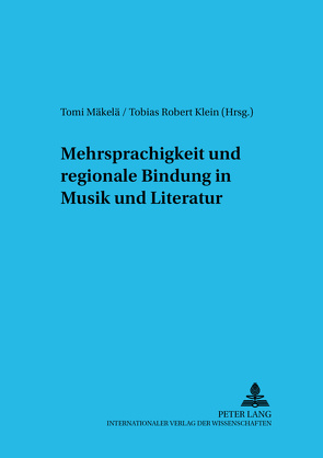 Mehrsprachigkeit und regionale Bindung in Musik und Literatur von Klein,  Tobias Robert, Mäkelä,  Tomi