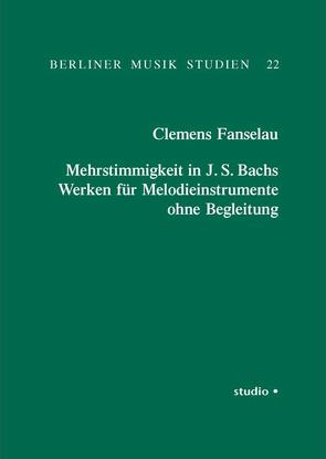 Mehrstimmigkeit in J. S. Bachs Werken für Melodieinstrumente ohne Begleitung von Fanselau,  Clemens