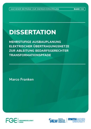 Mehrstufige Ausbauplanung elektrischer Übertragungsnetze zur Ableitung bedarfsgerechter Transformationspfade von Franken,  Marco, Univ.-Prof. Dr.-Ing. Moser,  Albert