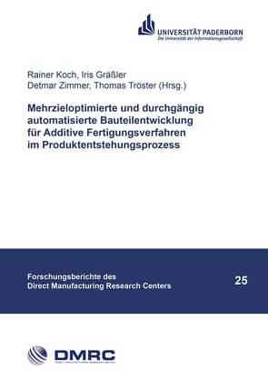 Mehrzieloptimierte und durchgängig automatisierte Bauteilentwicklung für Additive Fertigungsverfahren im Produktentstehungsprozess von Gräßler,  Iris, Koch,  Rainer, Tröster,  Thomas, Zimmer,  Detmar