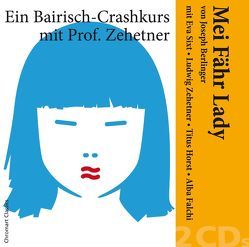 „Mei Fähr Lady“ von Joseph Berlinger — Ein Bairisch-Crashkurs mit Ludwig Zehetner und Eva Sixt, Titus Horst, Alba Falchi, u.a. /