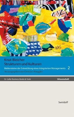 Meilensteine der Entwicklung eines integrierten Managements / Strukturen und Kulturen der Organisation im Umbruch von Abegglen,  Christian, Bleicher,  Knut