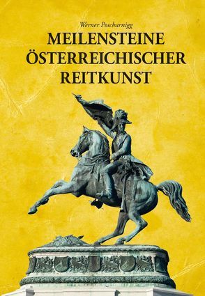 Meilensteine Österreichischer Reitkunst von Poscharnigg,  Werner