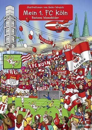 Mein 1. FC Köln von Wrusch,  Heiko